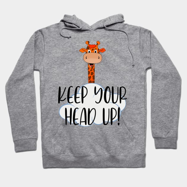 Giraffe - Keep your head up. Hoodie by Bernesemountaindogstuff